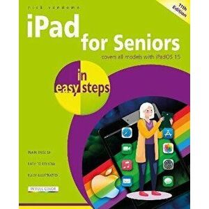 iPad for Seniors in easy steps. Covers all models with iPadOS 15, 11 ed, Paperback - Nick Vandome imagine
