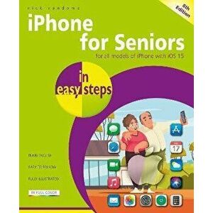 iPhone for Seniors in easy steps. Covers all models with iOS 15, 8 ed, Paperback - Nick Vandome imagine