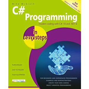 C# Programming in easy steps. Modern coding with C# 10 and .NET 6. Updated for Visual Studio 2022, 3 ed, Paperback - Mike McGrath imagine
