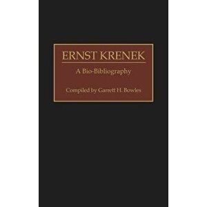 Ernst Krenek. A Bio-Bibliography, Hardback - Garrett H. Bowles imagine