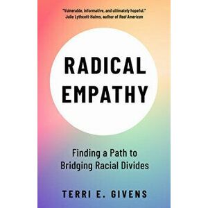 Radical Empathy. Finding a Path to Bridging Racial Divides, Paperback - *** imagine