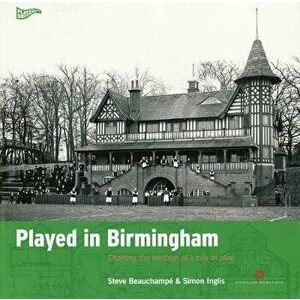Played in Birmingham. Charting the heritage of a city at play, Paperback - Simon Inglis imagine