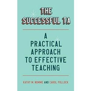 The Successful TA. A Practical Approach to Effective Teaching, Paperback - Carol Pollock imagine