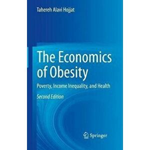 The Economics of Obesity. Poverty, Income Inequality, and Health, 2nd ed. 2021, Hardback - Tahereh Alavi Hojjat imagine