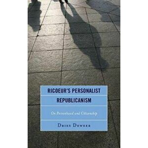 Ricoeur's Personalist Republicanism. Personhood and Citizenship, Hardback - Dries Deweer imagine
