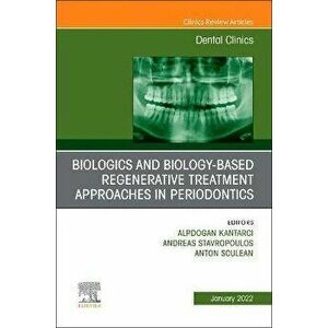 Biologics and Biology-based Regenerative Treatment Approaches in Periodontics, An Issue of Dental Clinics of North America, Hardback - *** imagine