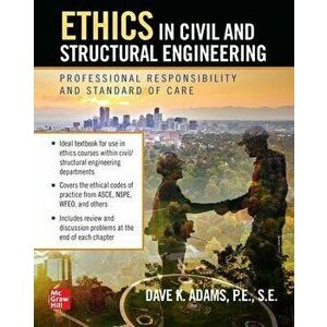Ethics in Civil and Structural Engineering: Professional Responsibility and Standard of Care, Hardback - Dave Adams imagine