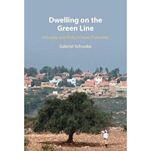 Dwelling on the Green Line. Privatize and Rule in Israel/Palestine, Hardback - *** imagine