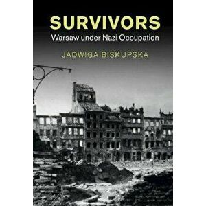 Survivors. Warsaw under Nazi Occupation, New ed, Hardback - Jadwiga Biskupska imagine