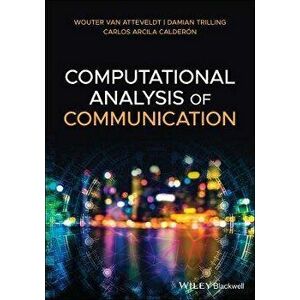Computational Analysis of Communication, Paperback - W van Atteveldt imagine