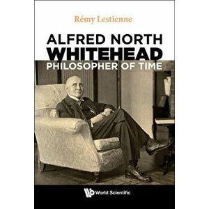Alfred North Whitehead, Philosopher Of Time, Hardback - Remy (Cnrs Paris, France) Lestienne imagine