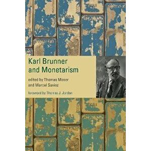 Karl Brunner and Monetarism, Hardback - Marcel Savioz imagine