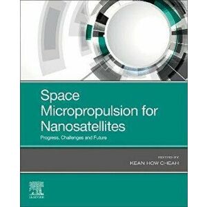 Space Micropropulsion for Nanosatellites. Progress, Challenges and Future, Paperback - *** imagine