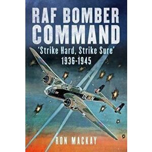 RAF Bomber Command. 'Strike Hard, Strike Sure' 1936-1945, Hardback - Ron Mackay imagine
