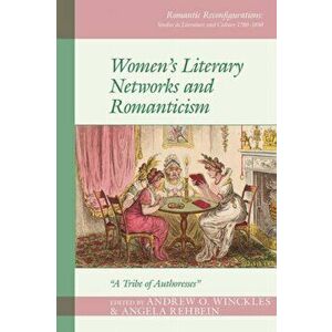 Women's Literary Networks and Romanticism. "A Tribe of Authoresses", Hardback - *** imagine