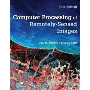 Computer Processing of Remotely-Sensed Images 5e, Paperback - PM Mather imagine