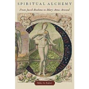 Spiritual Alchemy. From Jacob Boehme to Mary Anne Atwood, Hardback - *** imagine