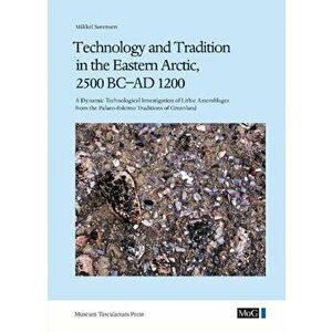 Technology and Tradition in the Eastern Arctic, 2500 BC-AD 1200. A Dynamic Technological Investigation of Lithic Assemblages from the Palaeo-Eskimo Tr imagine
