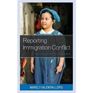 Reporting Immigration Conflict. Opportunities for Peace Journalism, Hardback - Mariely Valentin-Llopis imagine
