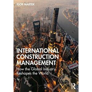 International Construction Management. How the Global Industry Reshapes the World, Paperback - *** imagine