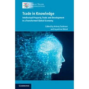 Trade in Knowledge. Intellectual Property, Trade and Development in a Transformed Global Economy, Paperback - *** imagine