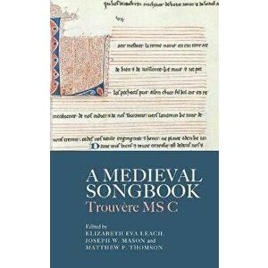 A Medieval Songbook. Trouvere MS C, Hardback - *** imagine