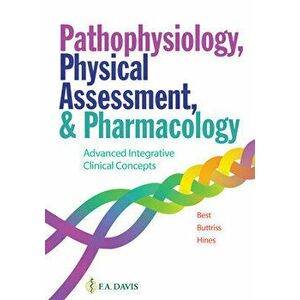Pathophysiology, Physical Assessment, and Pharmacology. Advanced Integrative Clinical Concepts, Paperback - F.A. Davis Company imagine