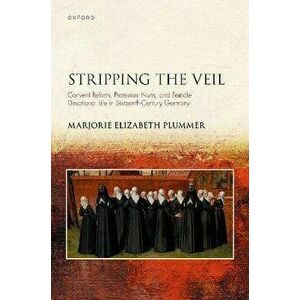 Stripping the Veil. Convent Reform, Protestant Nuns, and Female Devotional Life in Sixteenth Century Germany, Hardback - *** imagine