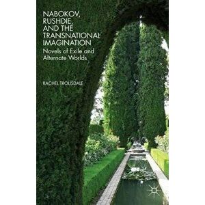 Nabokov, Rushdie, and the Transnational Imagination. Novels of Exile and Alternate Worlds, Paperback - R. Trousdale imagine