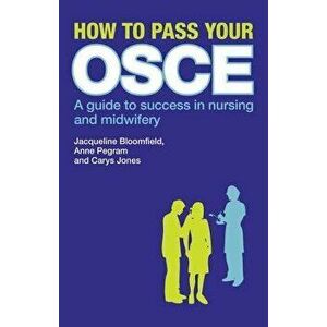 How to Pass Your OSCE. A Guide to Success in Nursing and Midwifery, Paperback - Carys Jones imagine