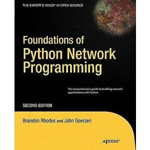 Foundations of Python Network Programming. The comprehensive guide to building network applications with Python, 2nd ed., Paperback - Brandon Rhodes imagine