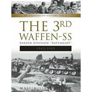 3rd Waffen-SS Panzer Division "Totenkopf", 1943-1945: An Illustrated History, Vol. 2, Hardback - Massimiliano Afiero imagine