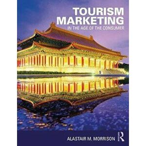 Tourism Marketing. In the Age of the Consumer, Paperback - Alastair M. Morrison imagine