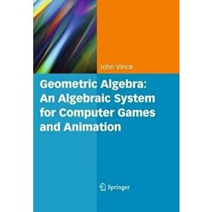 Geometric Algebra: An Algebraic System for Computer Games and Animation. Softcover reprint of the original 1st ed. 2009, Paperback - John A. Vince imagine