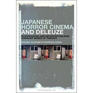 Japanese Horror Cinema and Deleuze. Interrogating and Reconceptualizing Dominant Modes of Thought, Hardback - *** imagine