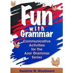 Fun with Grammar. Communicative Activities for the Azar Grammar Series, Paperback - Suzanne W. Woodward imagine