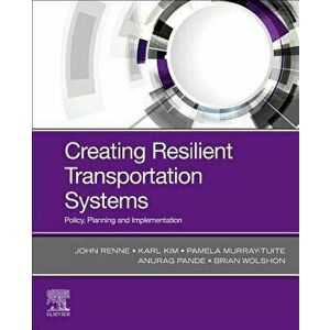 Creating Resilient Transportation Systems. Policy, Planning, and Implementation, Paperback - *** imagine