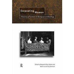 Excavating Women. A History of Women in European Archaeology, Paperback - *** imagine
