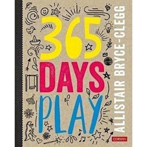 365 Days of Play, Hardback - Alistair Bryce-Clegg imagine