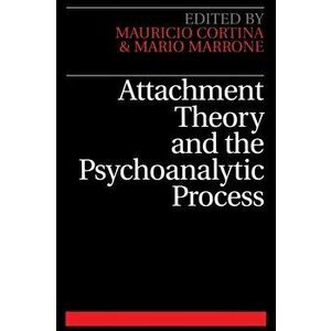 Attachment Theory and the Psychoanalytic Process, Paperback - Mario Marrone imagine