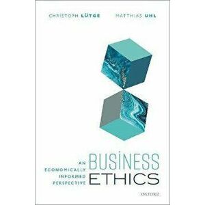 Business Ethics. An Economically Informed Perspective, Hardback - *** imagine