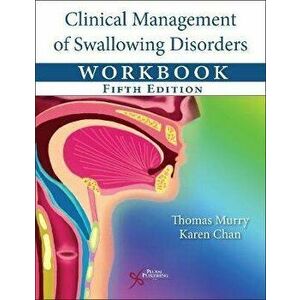 Clinical Management of Swallowing Disorders Workbook. 5 New edition, Spiral Bound - Karen Chan imagine