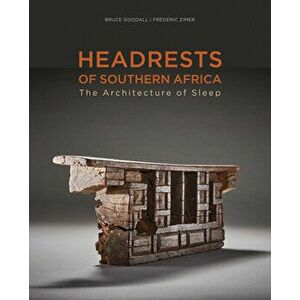 Headrests of Southern Africa. The architecture of sleep - KwaZulu-Natal, Eswatini and Limpopo, Hardback - *** imagine