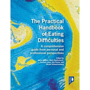The Practical Handbook of Eating Difficulties. A comprehensive guide from personal and professional perspectives, Paperback - Nicole Schnackenberg imagine
