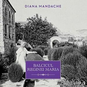 Balcicul Reginei Maria - Diana Mandache imagine