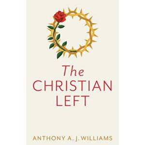 The Christian Left: An Introduction to Radical and Socialist Christian Thought, Hardback - AJ Williams imagine
