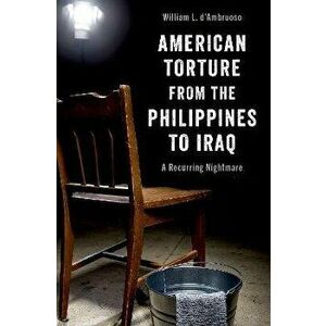 American Torture from the Philippines to Iraq. A Recurring Nightmare, Hardback - *** imagine