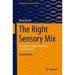 The Right Sensory Mix. Decoding Customers' Behavior and Preferences, 2nd ed. 2022, Hardback - Diana Derval imagine