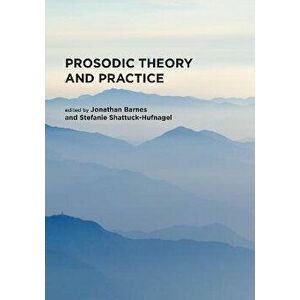 Prosodic Theory and Practice, Paperback - Stefanie Shattuck-Hufnagel imagine