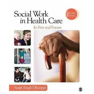 Social Work in Health Care. Its Past and Future, 2 Revised edition, Paperback - Surjit Singh Dhooper imagine